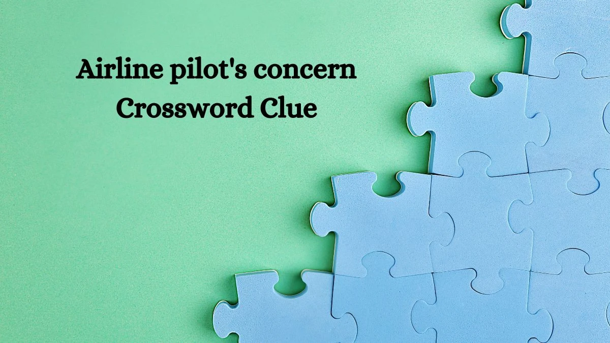 Airline pilot's concern 7 Little Words Puzzle Answer from September 24, 2024