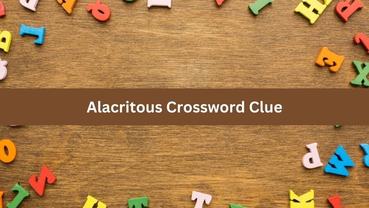 NYT Alacritous Crossword Clue Puzzle Answer from September 12, 2024