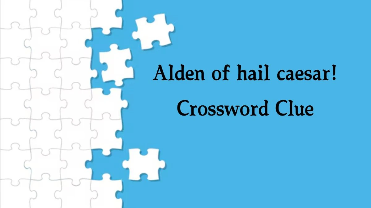 Alden of hail caesar! 7 Little Words Puzzle Answer from September 20, 2024