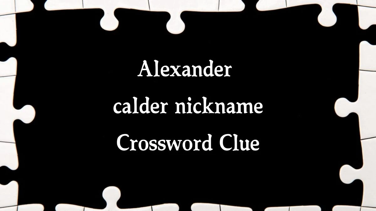 Alexander calder nickname 7 Little Words Puzzle Answer from September 30, 2024