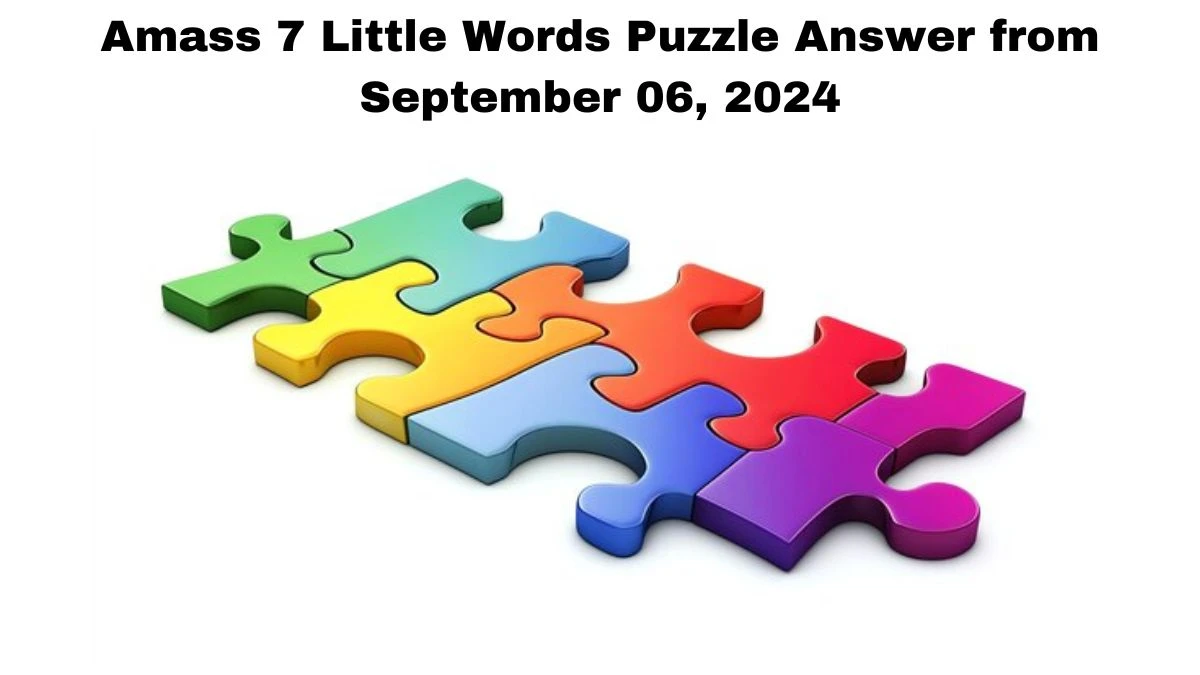 Amass 7 Little Words Puzzle Answer from September 06, 2024