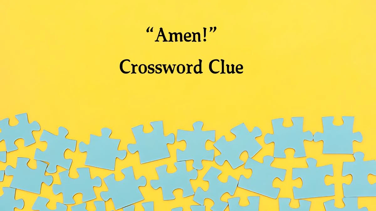 “Amen!” NYT Crossword Clue Puzzle Answer on September 28, 2024