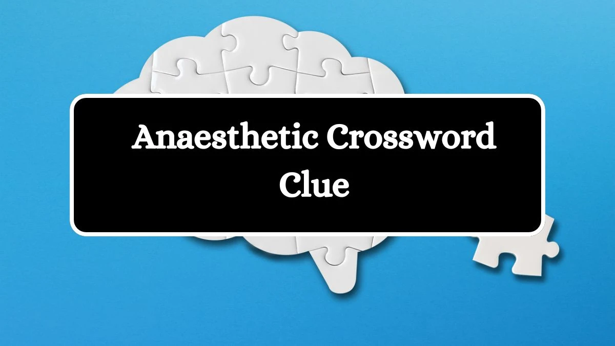 Anaesthetic Irish Daily Mail Quick Crossword Clue Puzzle Answer from September 29, 2024