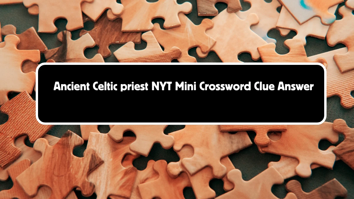 Ancient Celtic priest NYT Crossword Clue