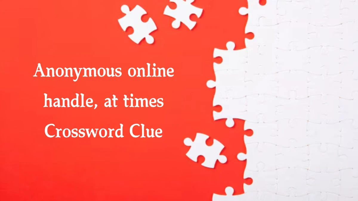 Anonymous online handle, at times NYT Crossword Clue Puzzle Answer from September 28, 2024