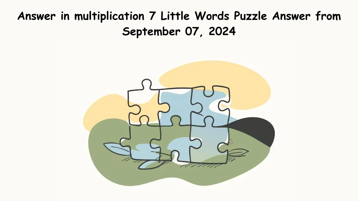 Answer in multiplication 7 Little Words Puzzle Answers from September 07, 2024