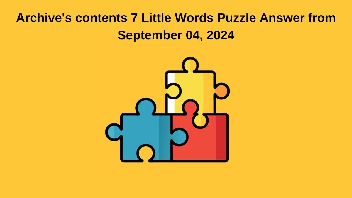 Archive's contents 7 Little Words Puzzle Answer from September 04, 2024