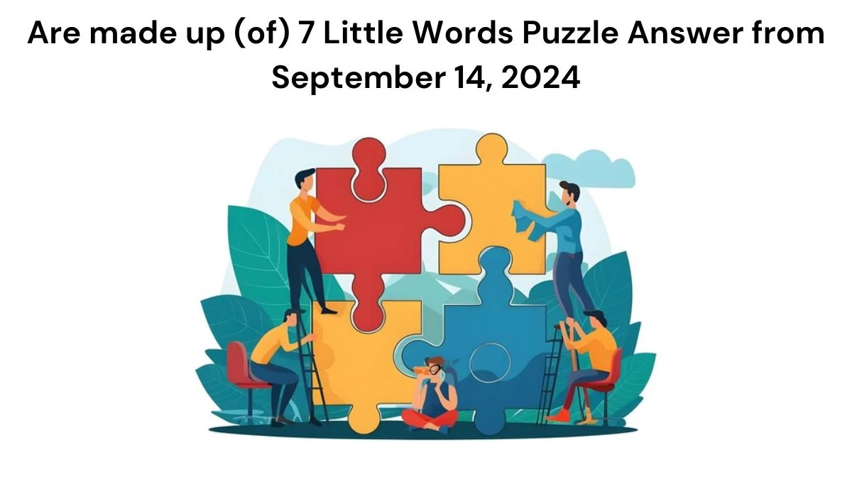 Are made up (of) 7 Little Words Puzzle Answer from September 14, 2024