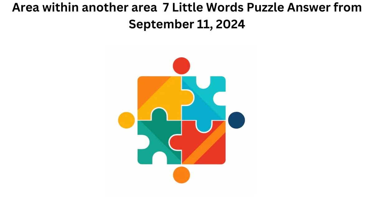 Area within another area 7 Little Words Puzzle Answer from September 11, 2024