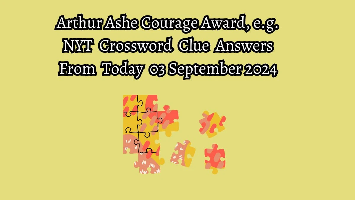 Arthur Ashe Courage Award, e.g. NYT Crossword Clue Puzzle Answer on September 03, 2024