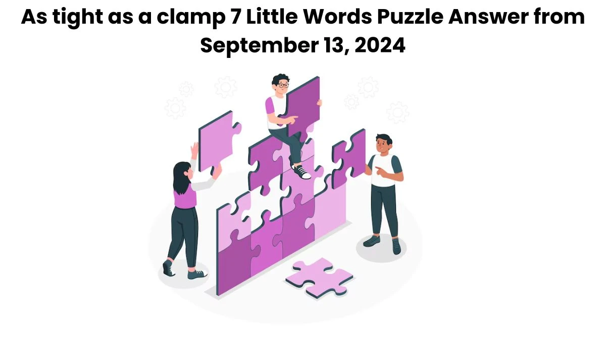 As tight as a clamp 7 Little Words Puzzle Answer from September 13, 2024