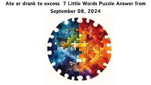 Ate or drank to excess 7 Little Words Puzzle Answers from September 08, 2024