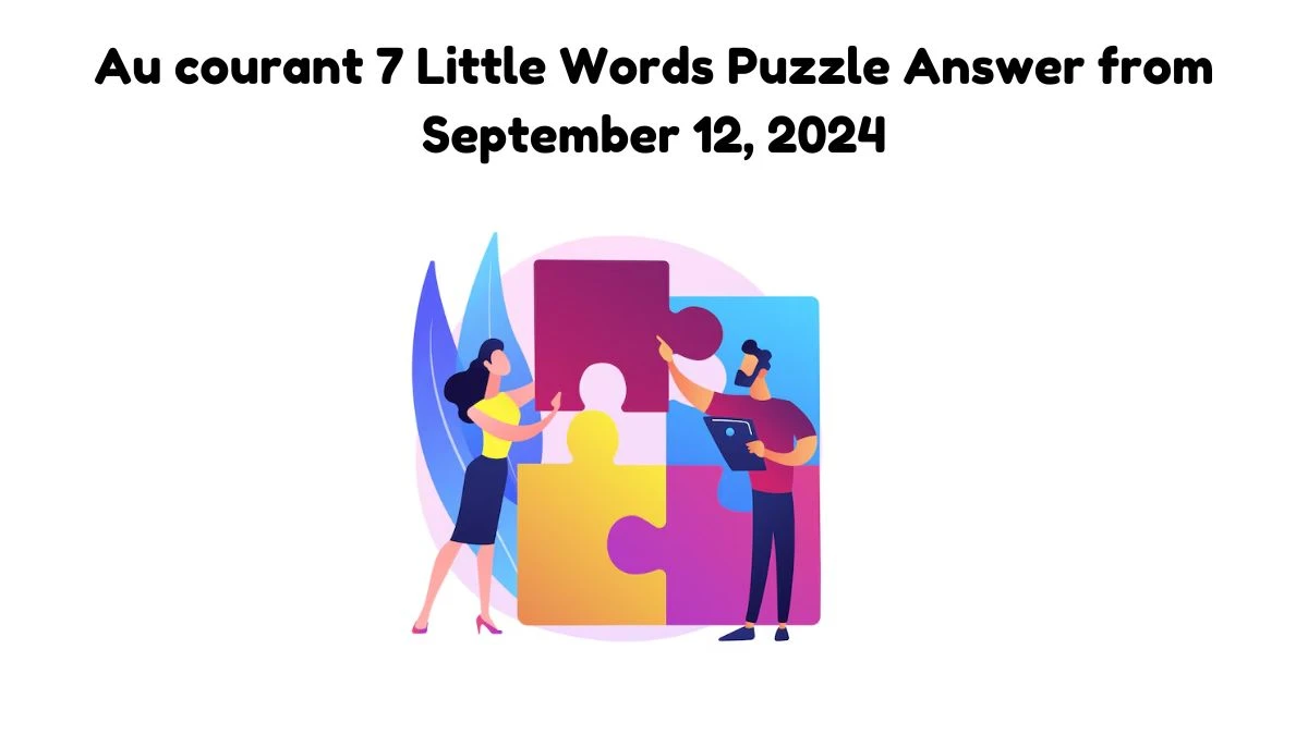 Au courant 7 Little Words Puzzle Answer from September 12, 2024