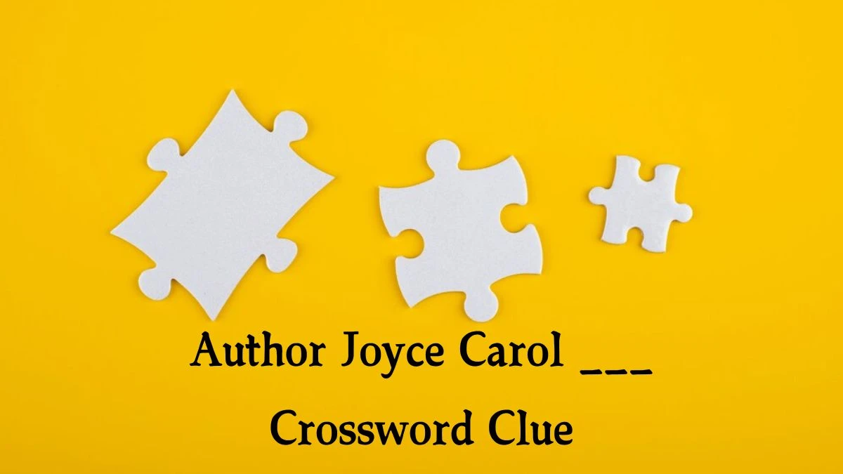 NYT Author Joyce Carol ___ Crossword Clue Puzzle Answer from September 26, 2024