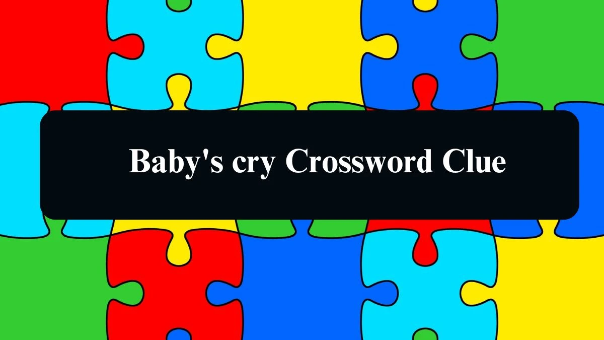 Baby's cry NYT Crossword Clue Puzzle Answer from September 07, 2024