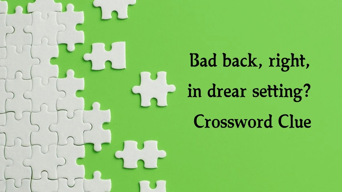 Bad back, right, in drear setting? Crossword Clue Puzzle Answer from September 25, 2024