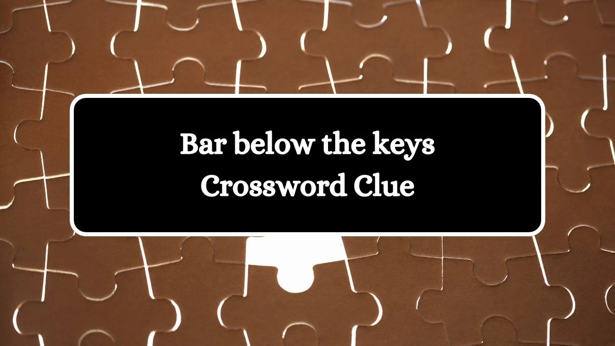 Bar below the keys 7 Little Words Puzzle Answer from September 27, 2024