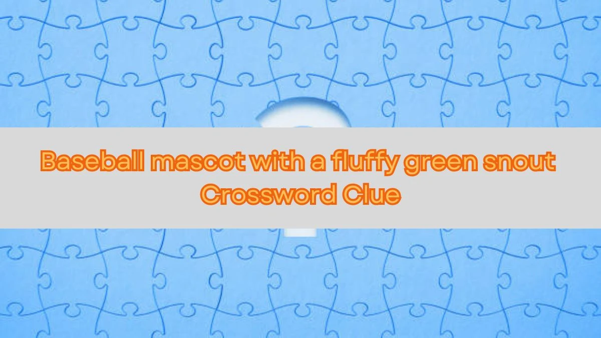 NYT Baseball mascot with a fluffy green snout Crossword Clue Puzzle Answer from September 14, 2024