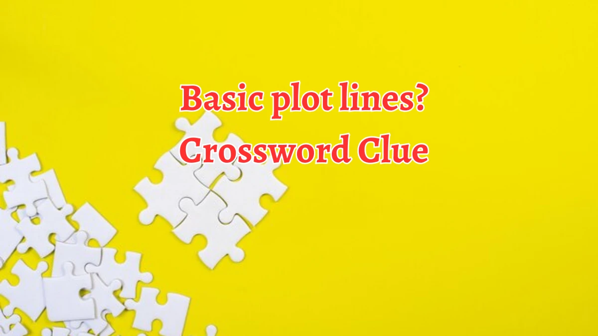 NYT Basic plot lines? Crossword Clue Puzzle Answer from September 10, 2024