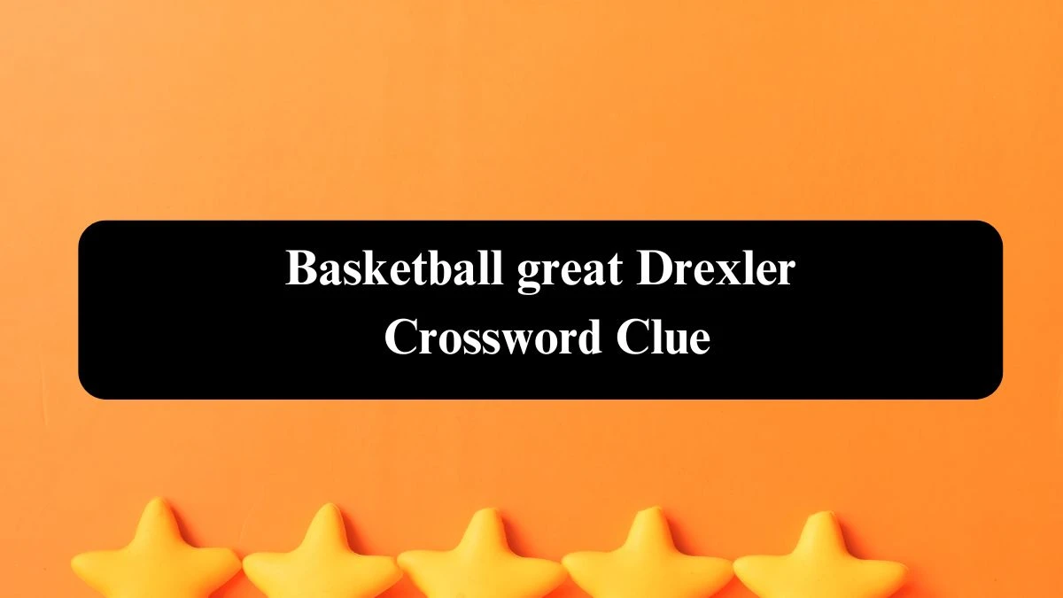 Basketball great Drexler NYT Crossword Clue Puzzle Answer from September 17, 2024