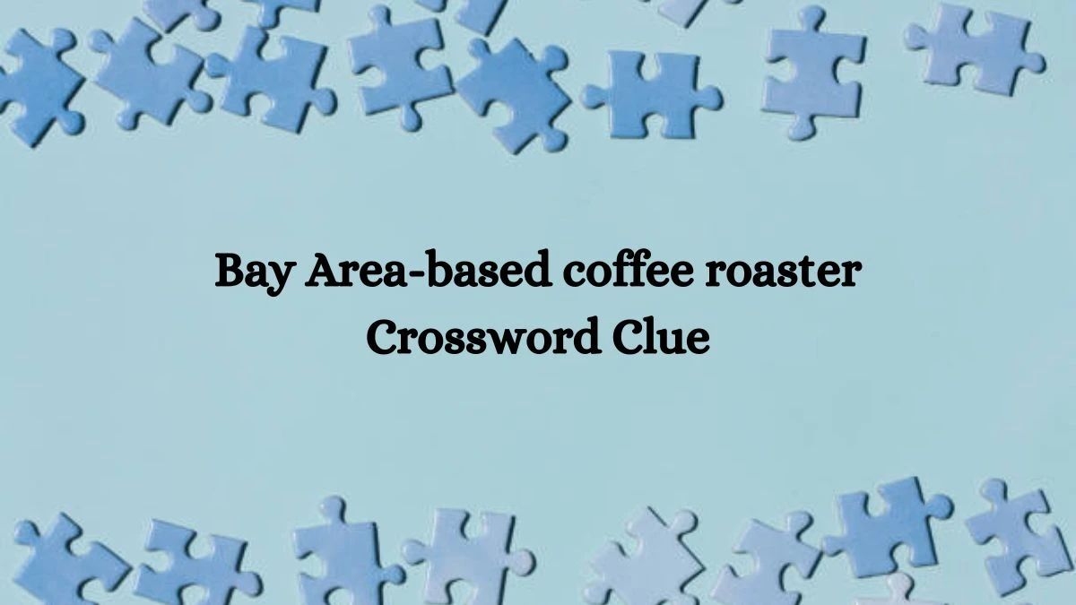 Bay Area-based coffee roaster NYT Crossword Clue Puzzle Answer on September 28, 2024