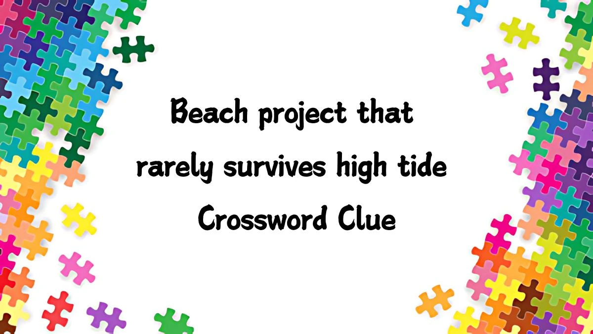 NYT Beach project that rarely survives high tide Crossword Clue Puzzle Answer from September 09, 2024