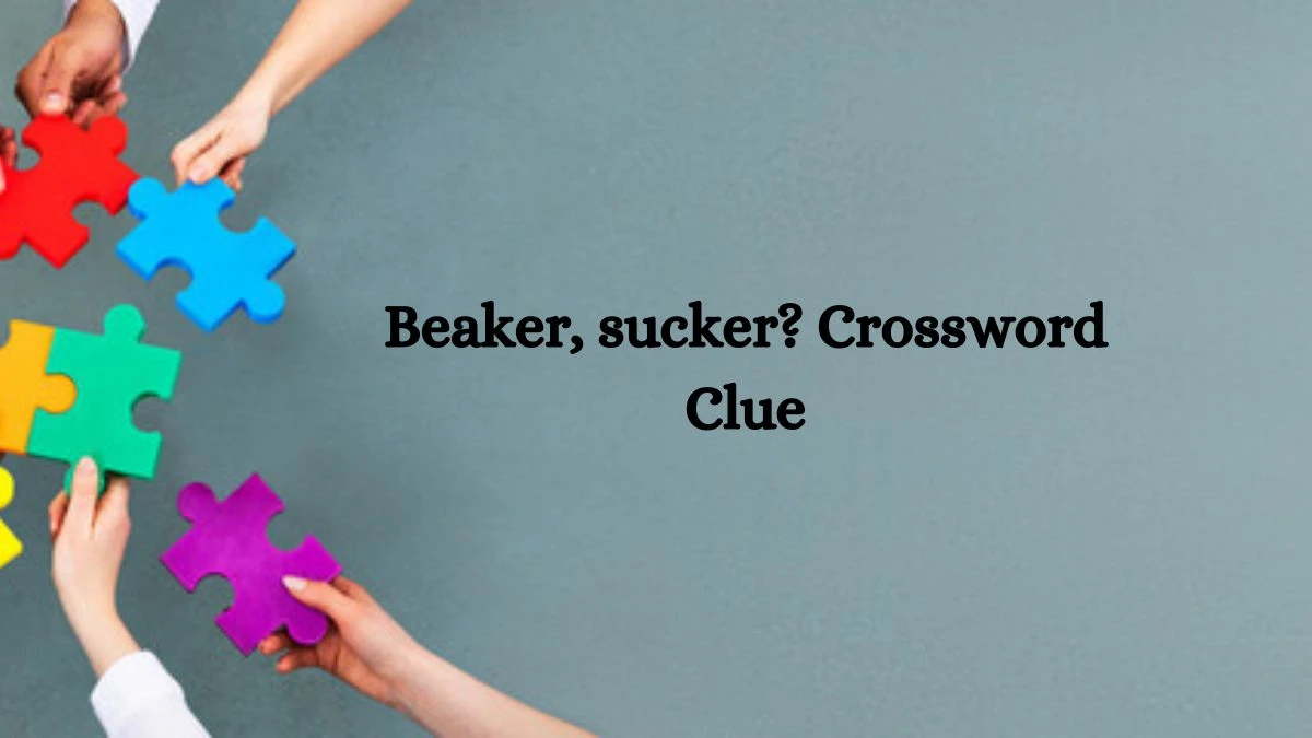 Beaker, sucker? Crossword Clue Puzzle Answer from September 26, 2024