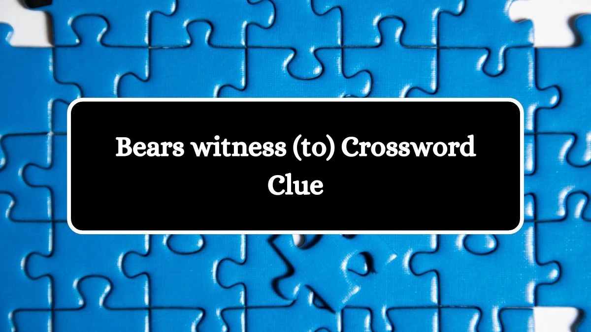 Bears witness (to) 7 Little Words Puzzle Answer from September 23, 2024