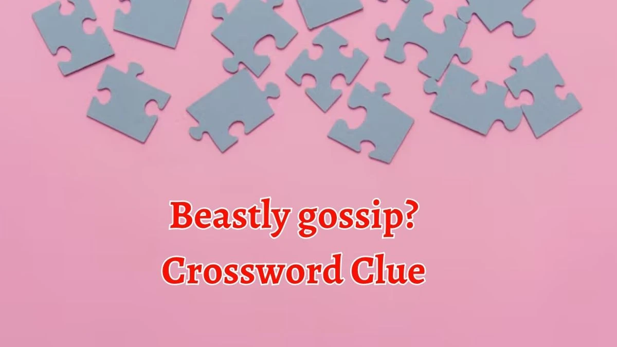 Beastly gossip? Crossword Clue Answers on September 20, 2024