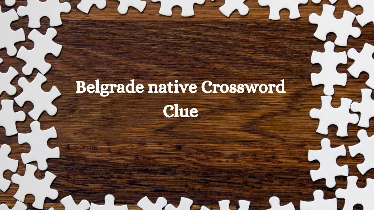 Belgrade native NYT Crossword Clue Puzzle Answer on September 24, 2024