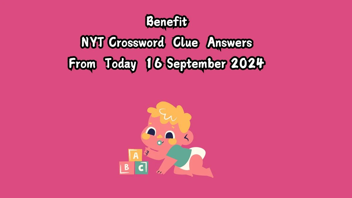 NYT Benefit Crossword Clue Puzzle Answer from September 16, 2024