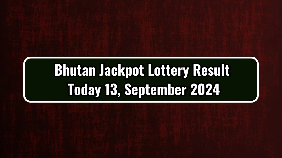 Bhutan Jackpot Lottery Result Today 13, September 2024