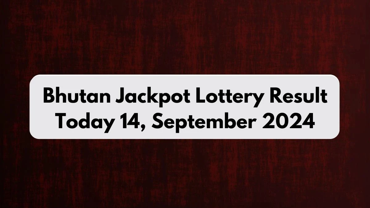 Bhutan Jackpot Lottery Result Today 14, September 2024