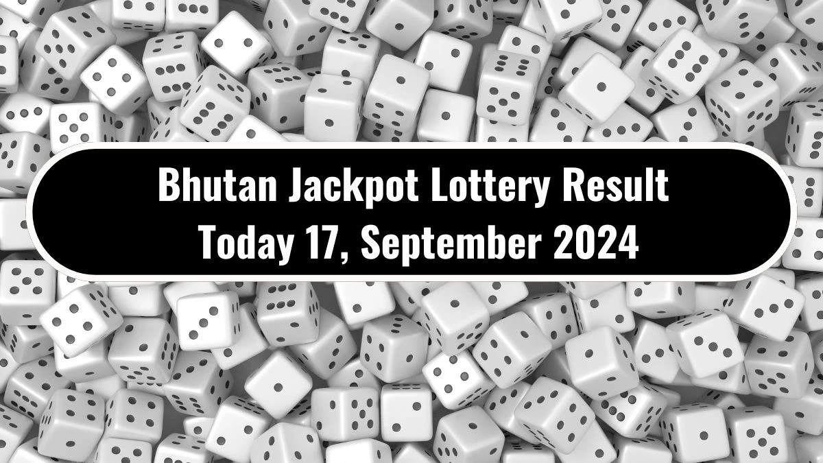 Bhutan Jackpot Lottery Result Today 17, September 2024