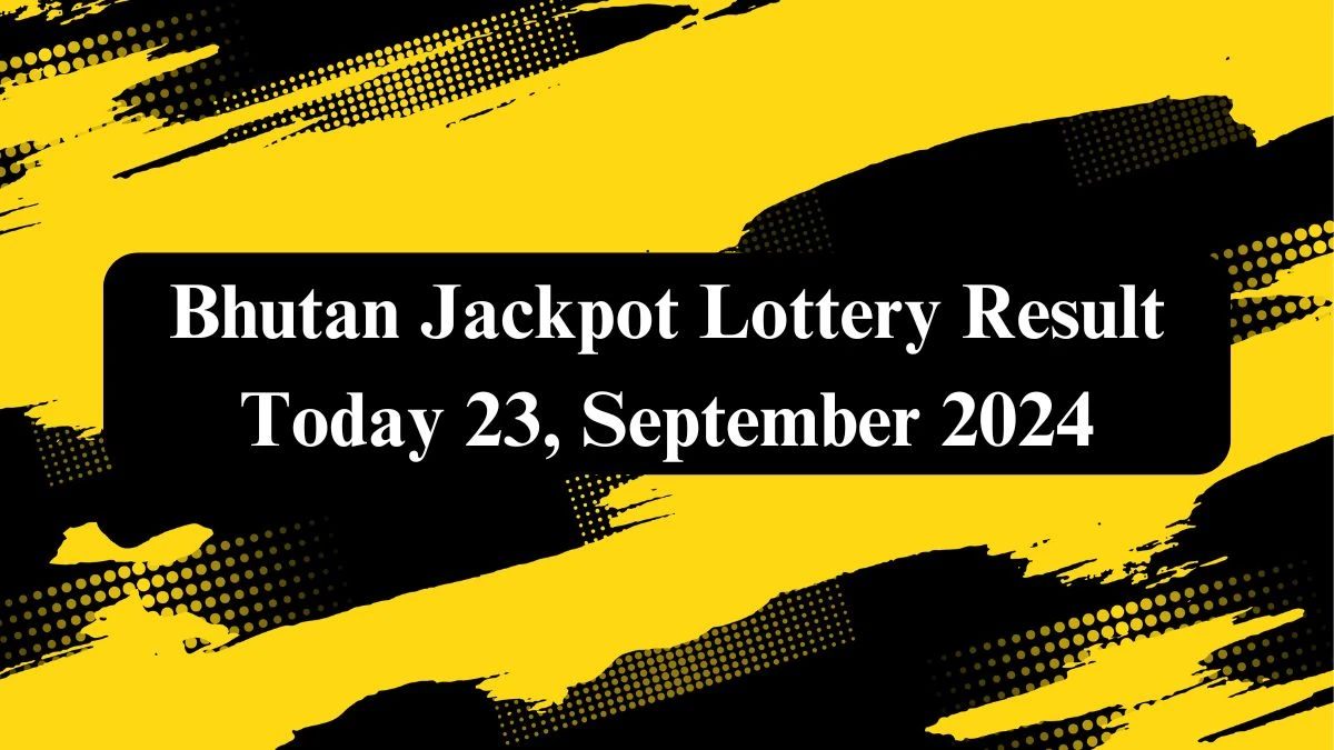 Bhutan Jackpot Lottery Result Today 23, September 2024