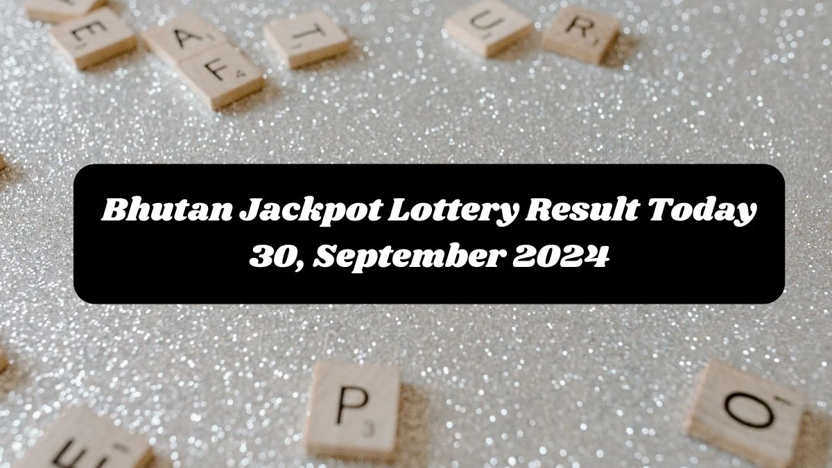 Bhutan Jackpot Lottery Result Today 30, September 2024