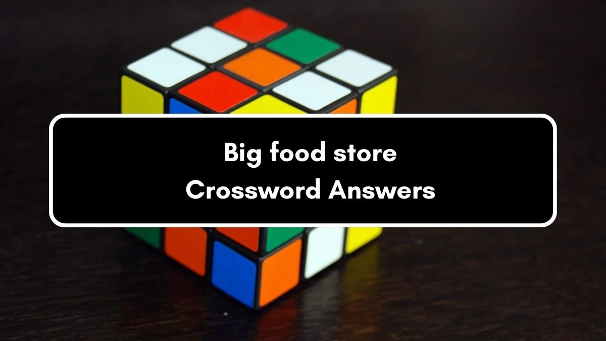 Irish Daily Mail Quick Big food store 11 Letters Crossword Clue Puzzle Answers from September 05, 2024