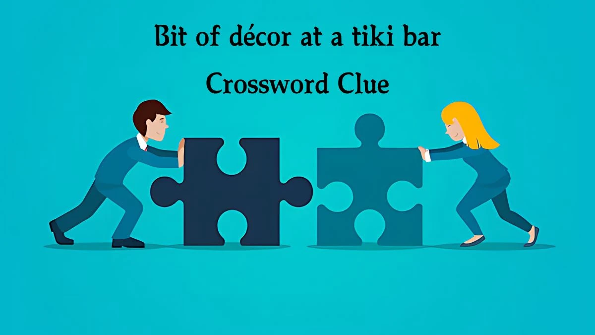 Bit of décor at a tiki bar NYT Crossword Clue Puzzle Answer on September 12, 2024