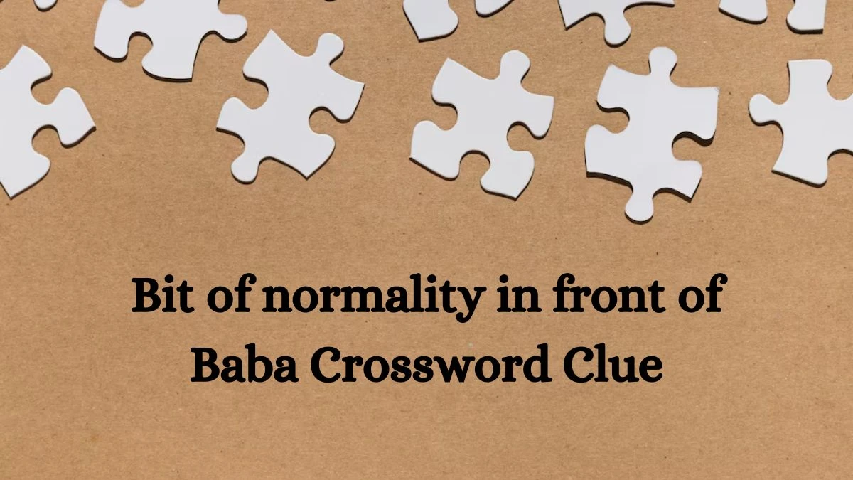 Bit of normality in front of Baba Crossword Clue Puzzle Answer from September 25, 2024