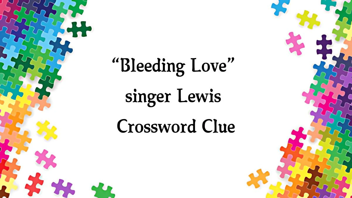 NYT “Bleeding Love” singer Lewis Crossword Clue Puzzle Answer from September 02, 2024