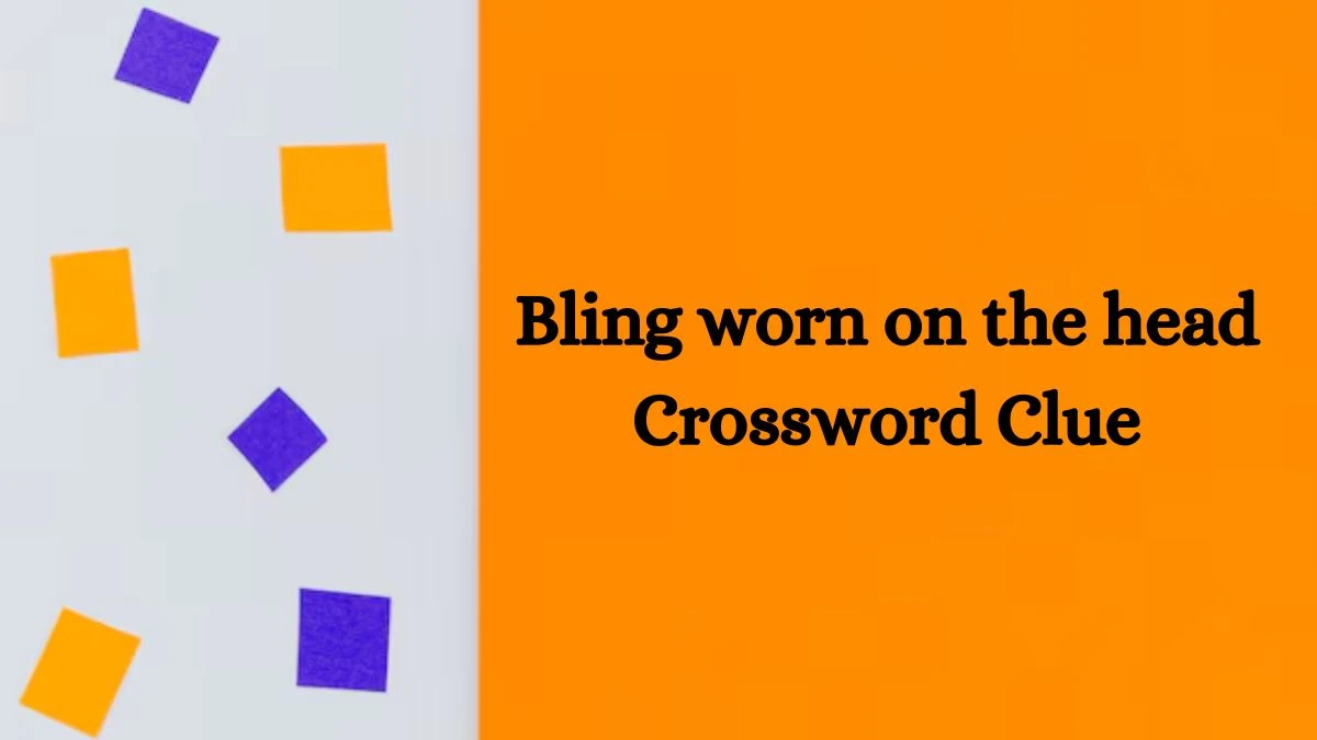 Bling worn on the head NYT Crossword Clue Puzzle Answer from September 23, 2024