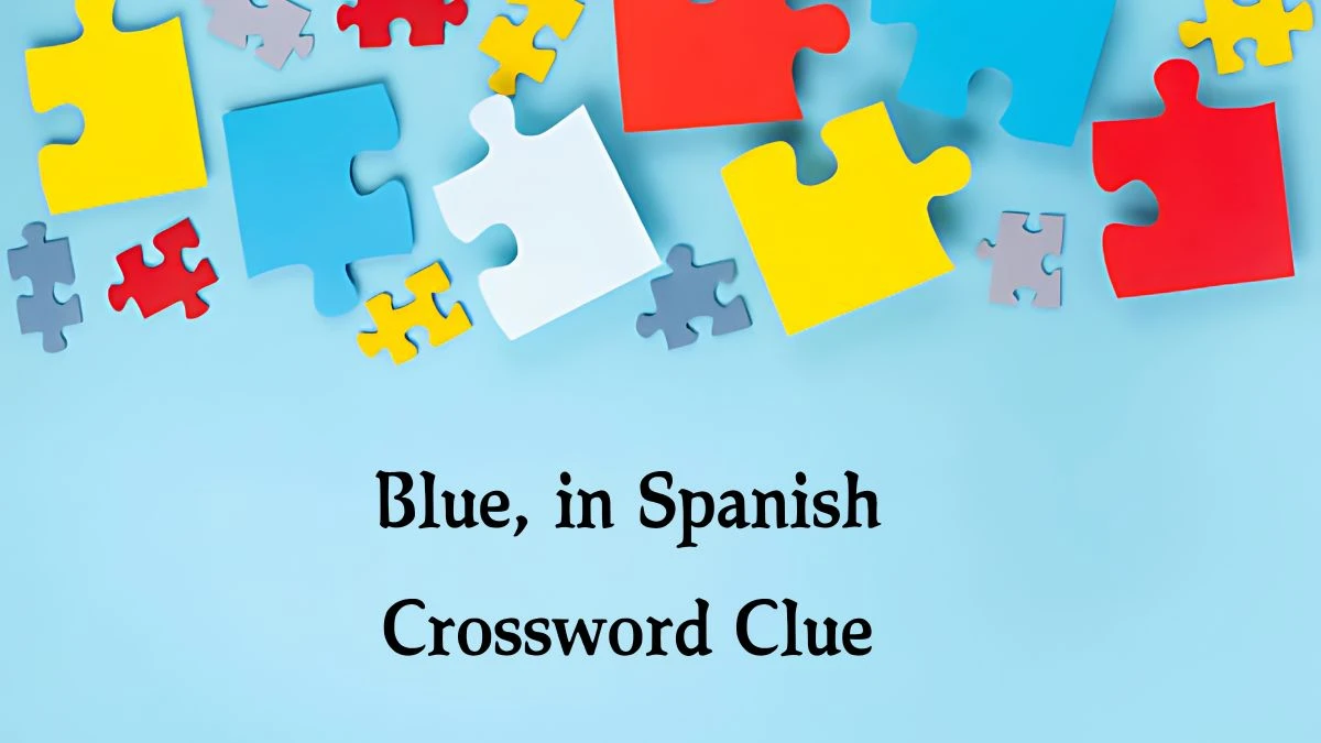 Blue, in Spanish NYT Crossword Clue Puzzle Answer from September 04, 2024