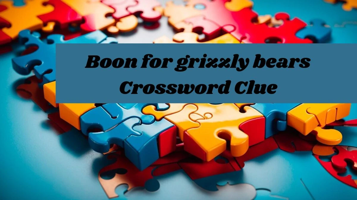 NYT Boon for grizzly bears Crossword Clue Puzzle Answer from September 13, 2024