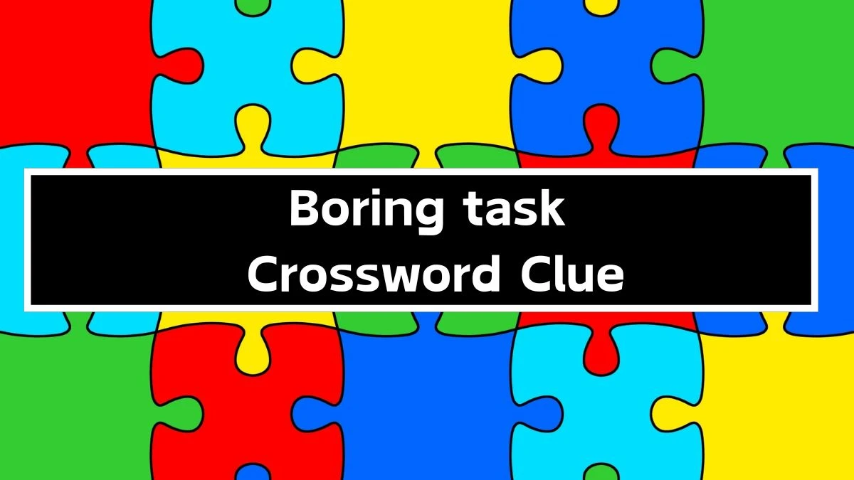 Boring task 5 Letters Crossword Clue Puzzle Answer from September 20, 2024