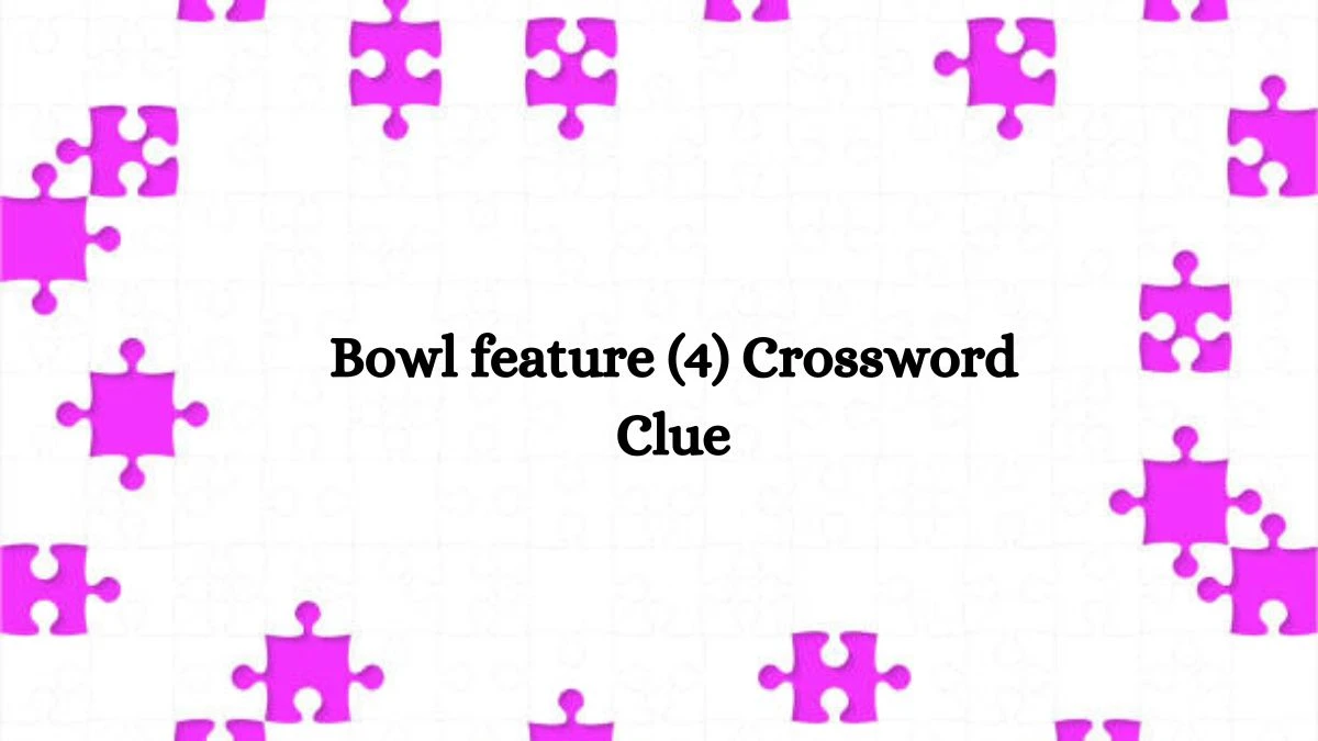 NYT Bowl feature (4) Crossword Clue Puzzle Answer from September 25, 2024