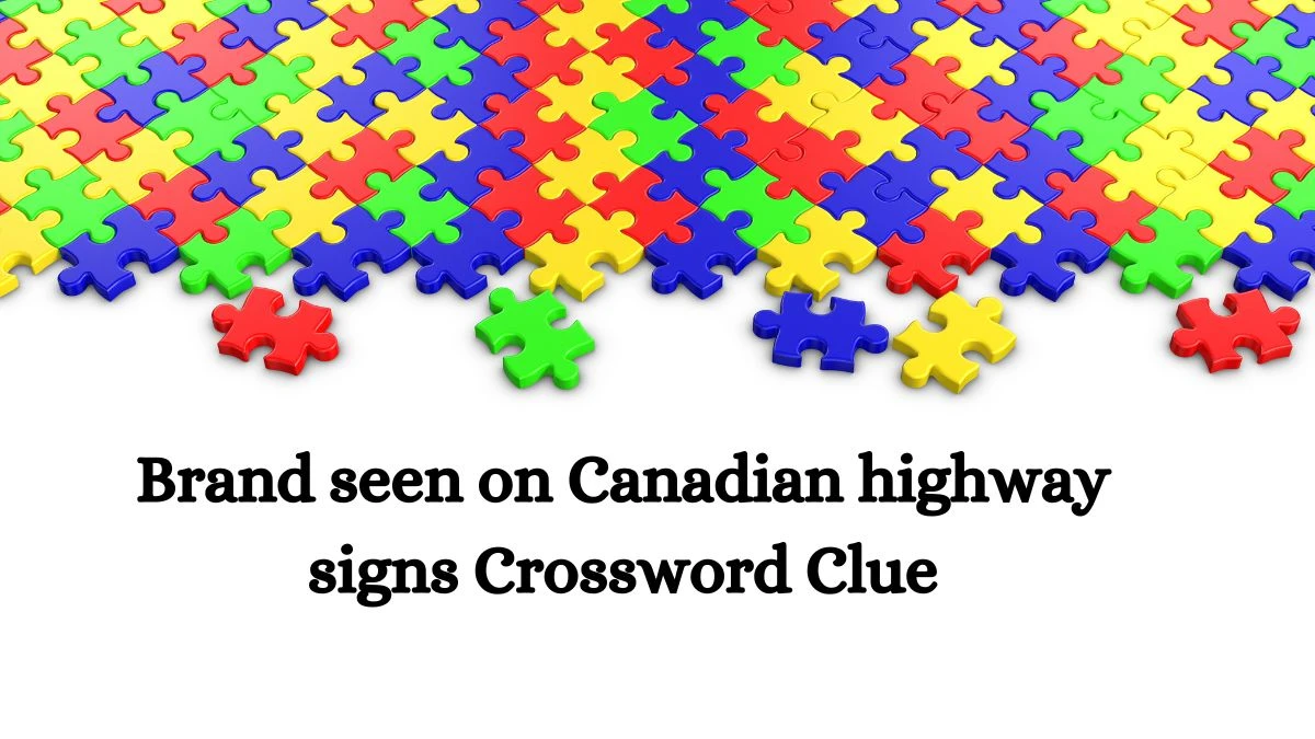 Brand seen on Canadian highway signs NYT Crossword Clue Puzzle Answer on September 14, 2024