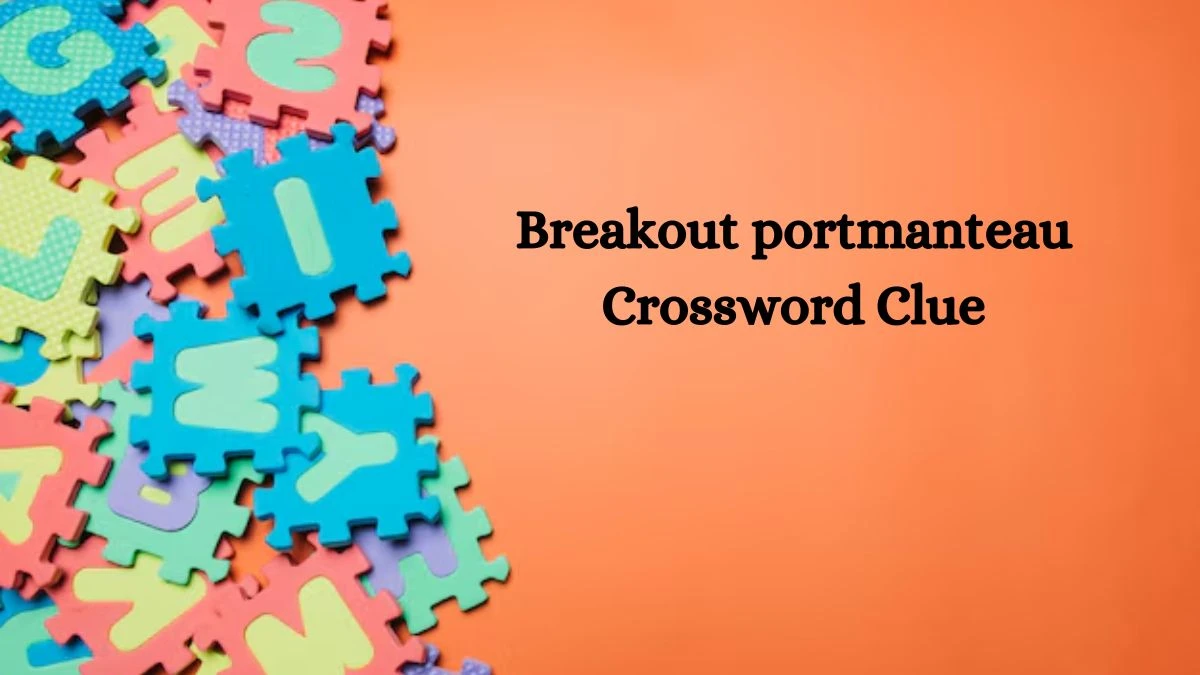 NYT Breakout portmanteau Crossword Clue Puzzle Answer from September 28, 2024