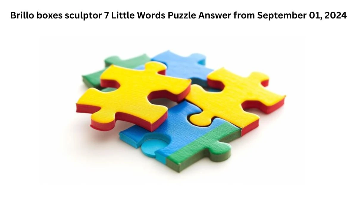 Brillo boxes sculptor 7 Little Words Puzzle Answer from September 01, 2024