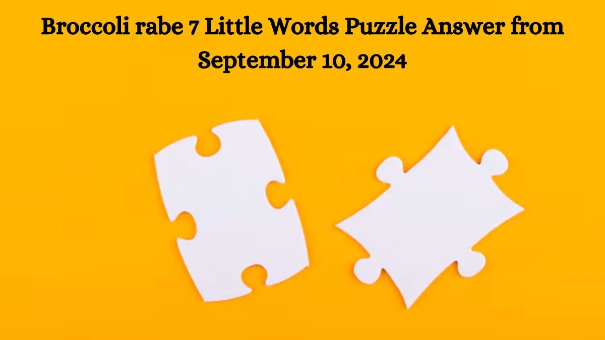 Broccoli rabe 7 Little Words Puzzle Answer from September 10, 2024