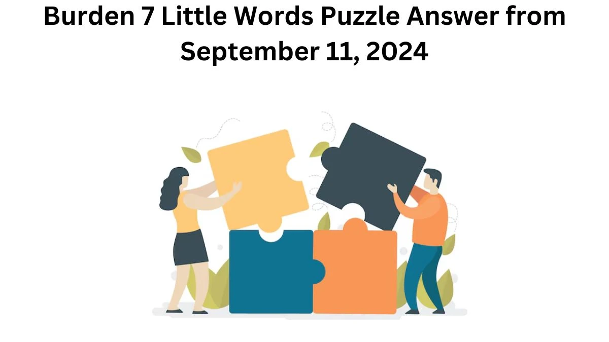 Burden 7 Little Words Puzzle Answer from September 11, 2024